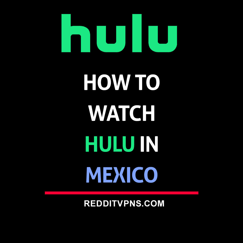 How to Watch Hulu in Mexico [Feb. 2024]